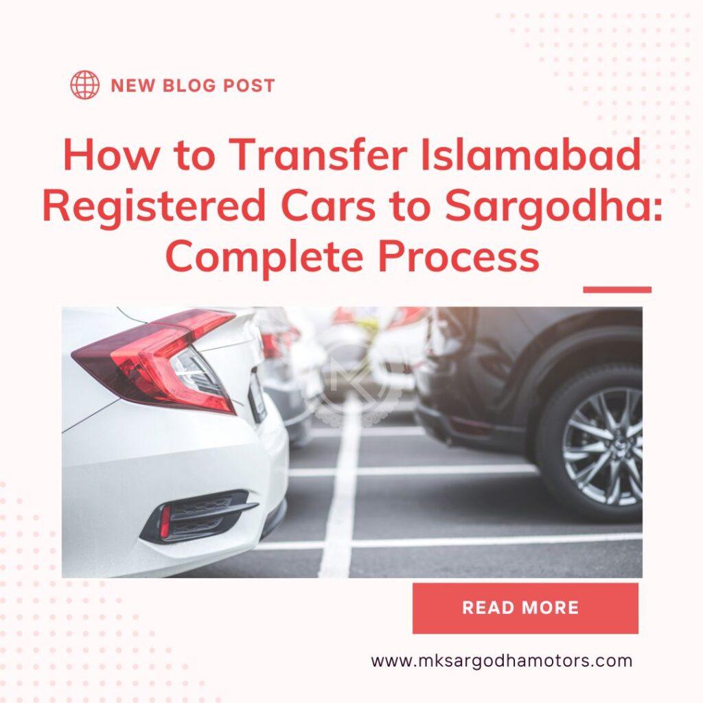 How to Transfer Islamabad Registered Cars to Sargodha: Complete Process